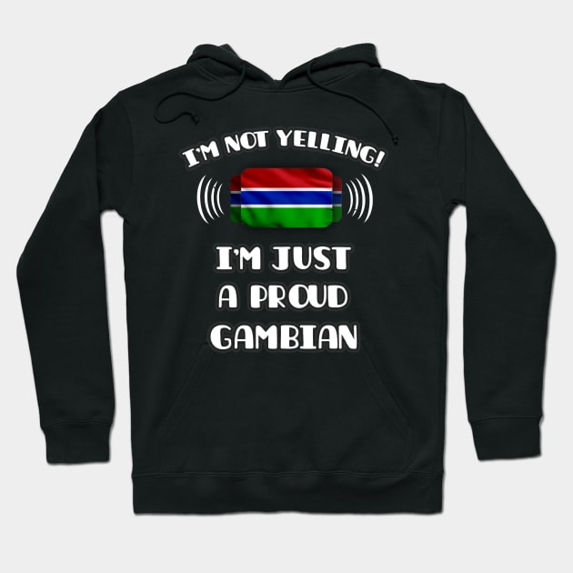 I'm Not Yelling I'm A Proud Gambian - Gift for Gambian With Roots From Gambia Hoodie by Country Flags